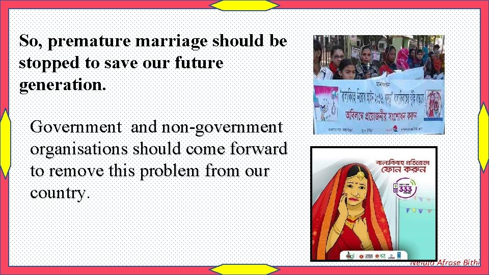 So, premature marriage should be stopped to save our future generation. Government and non-government