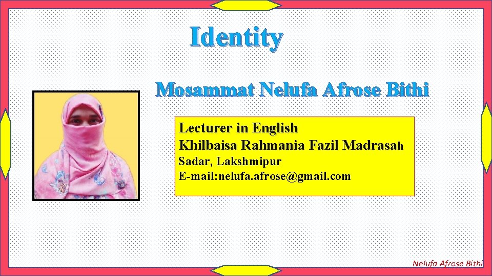 Identity Mosammat Nelufa Afrose Bithi Lecturer in English Khilbaisa Rahmania Fazil Madrasah Sadar, Lakshmipur