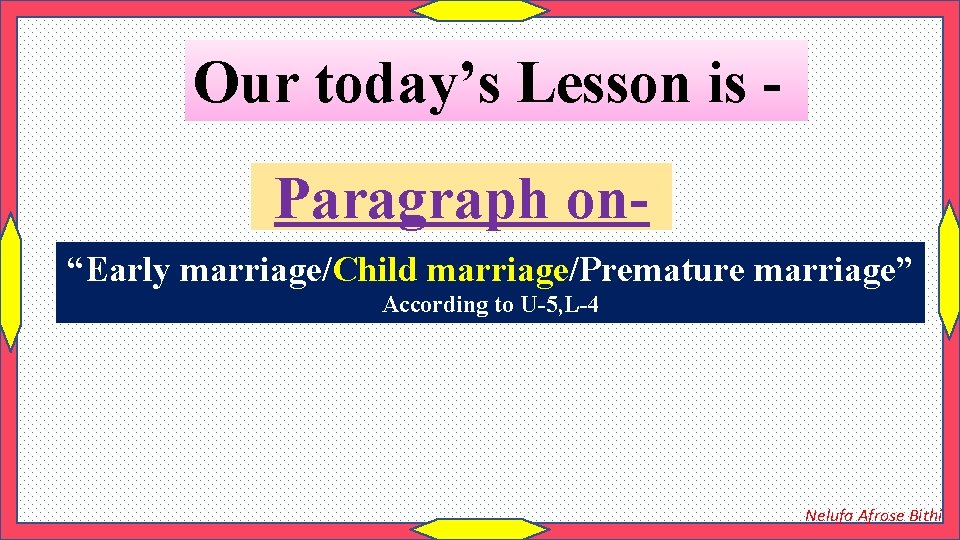 Our today’s Lesson is Paragraph on“Early marriage/Child marriage/Premature marriage” According to U-5, L-4 Nelufa