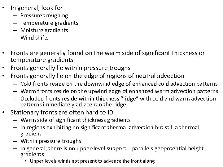  • In general, look for – – Pressure troughing Temperature gradients Moisture gradients