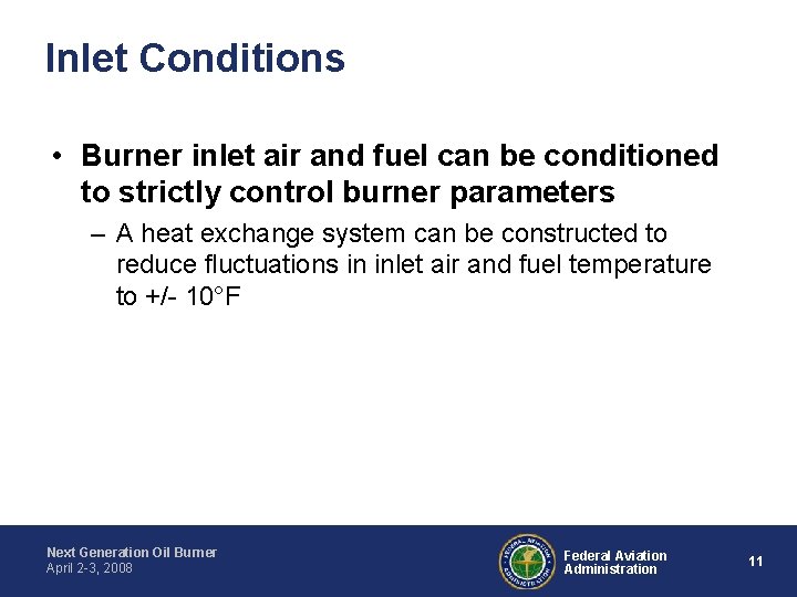 Inlet Conditions • Burner inlet air and fuel can be conditioned to strictly control