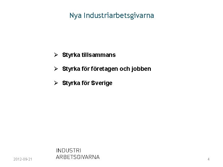 Nya Industriarbetsgivarna Ø Styrka tillsammans Ø Styrka företagen och jobben Ø Styrka för Sverige