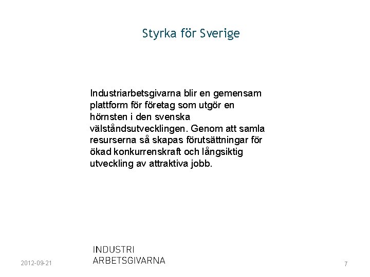 Styrka för Sverige Industriarbetsgivarna blir en gemensam plattform företag som utgör en hörnsten i