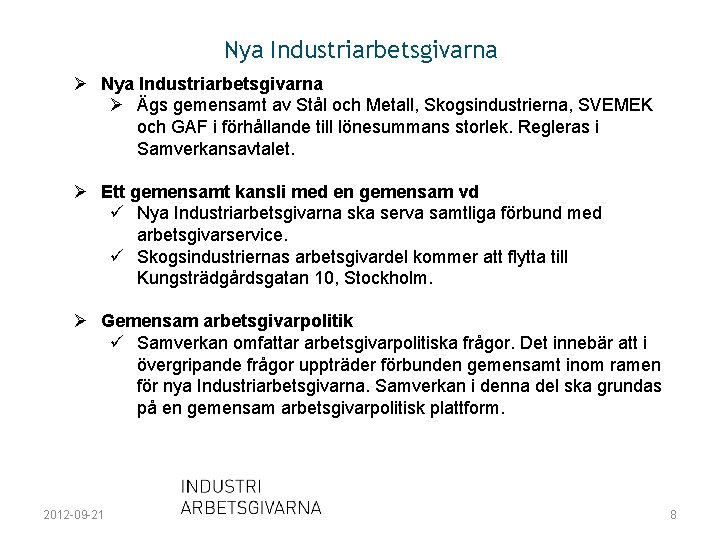 Nya Industriarbetsgivarna Ø Ägs gemensamt av Stål och Metall, Skogsindustrierna, SVEMEK och GAF i
