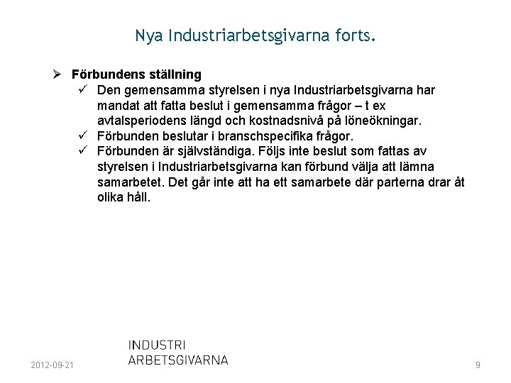 Nya Industriarbetsgivarna forts. Ø Förbundens ställning ü Den gemensamma styrelsen i nya Industriarbetsgivarna har