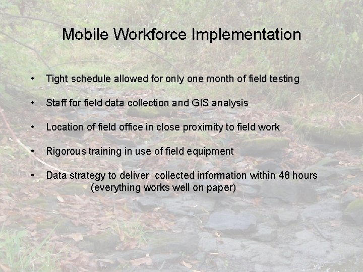 Mobile Workforce Implementation • Tight schedule allowed for only one month of field testing