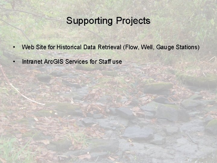 Supporting Projects • Web Site for Historical Data Retrieval (Flow, Well, Gauge Stations) •