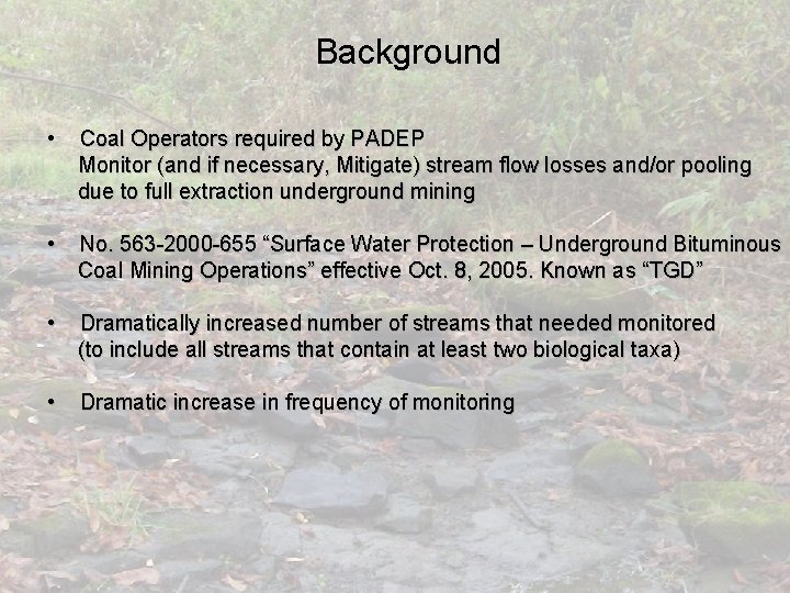 Background • Coal Operators required by PADEP Monitor (and if necessary, Mitigate) stream flow