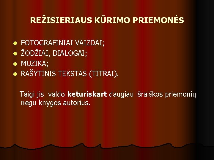 REŽISIERIAUS KŪRIMO PRIEMONĖS FOTOGRAFINIAI VAIZDAI; l ŽODŽIAI, DIALOGAI; l MUZIKA; l RAŠYTINIS TEKSTAS (TITRAI).