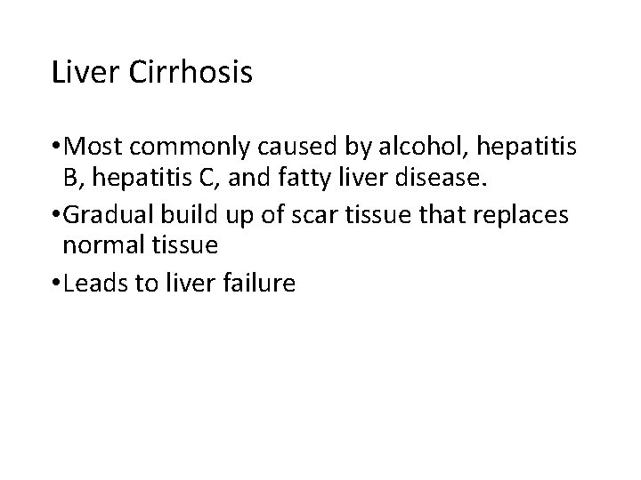 Liver Cirrhosis • Most commonly caused by alcohol, hepatitis B, hepatitis C, and fatty