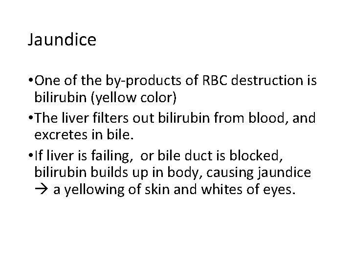 Jaundice • One of the by-products of RBC destruction is bilirubin (yellow color) •