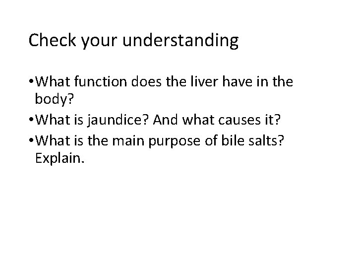 Check your understanding • What function does the liver have in the body? •