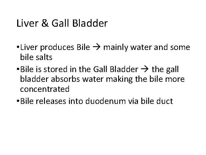 Liver & Gall Bladder • Liver produces Bile mainly water and some bile salts