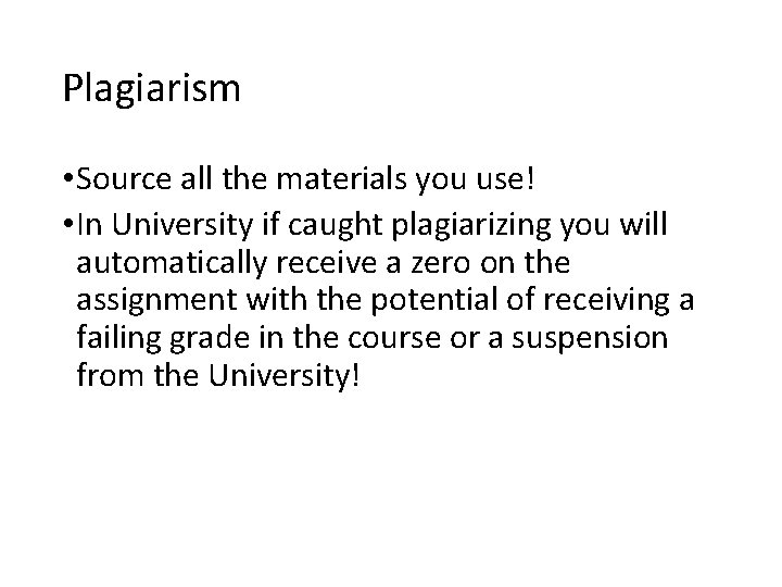 Plagiarism • Source all the materials you use! • In University if caught plagiarizing