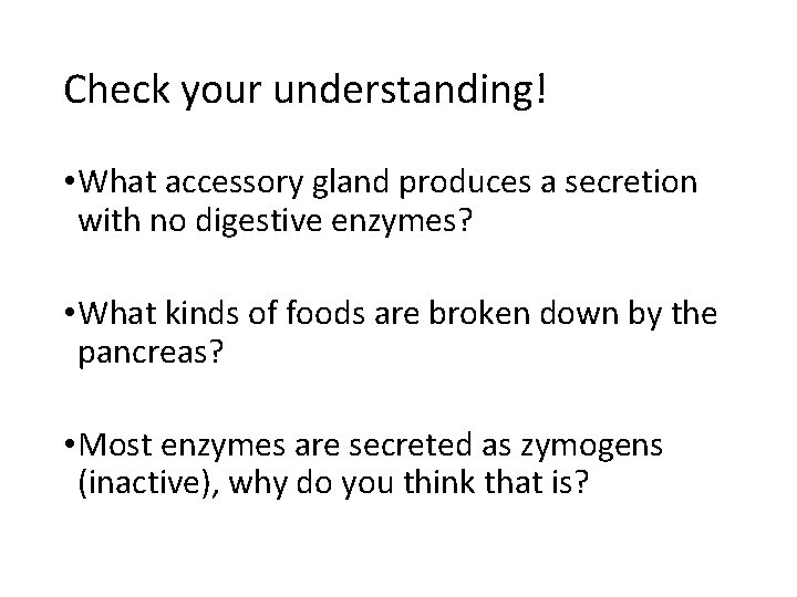 Check your understanding! • What accessory gland produces a secretion with no digestive enzymes?