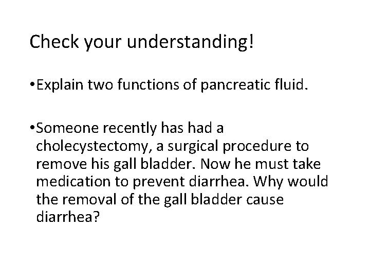 Check your understanding! • Explain two functions of pancreatic fluid. • Someone recently has