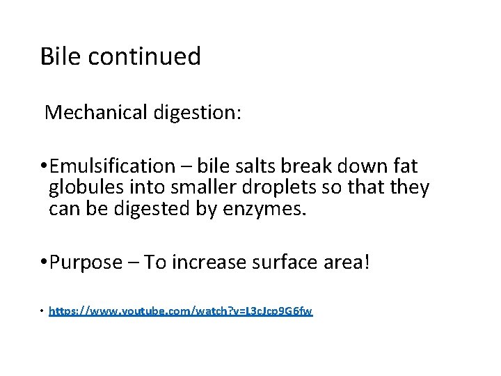 Bile continued Mechanical digestion: • Emulsification – bile salts break down fat globules into