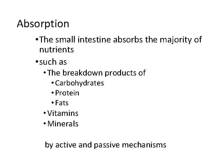 Absorption • The small intestine absorbs the majority of nutrients • such as •