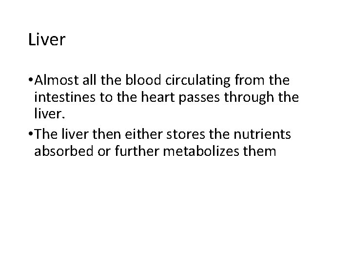 Liver • Almost all the blood circulating from the intestines to the heart passes