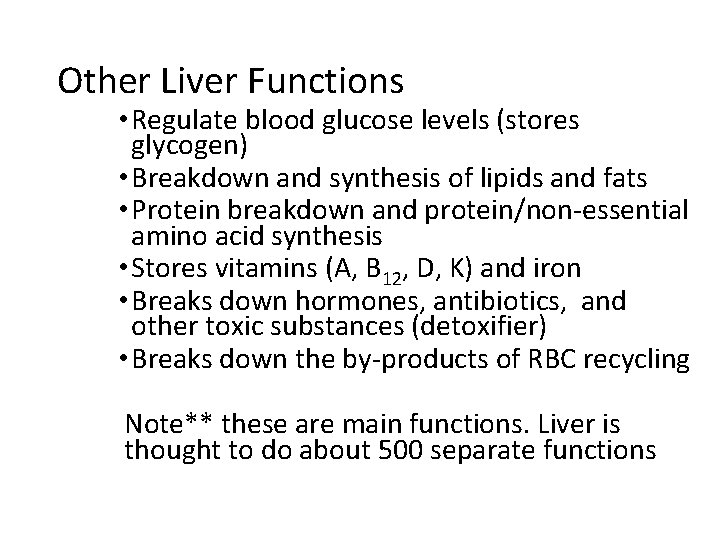 Other Liver Functions • Regulate blood glucose levels (stores glycogen) • Breakdown and synthesis