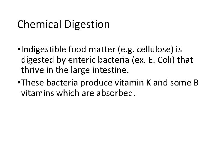 Chemical Digestion • Indigestible food matter (e. g. cellulose) is digested by enteric bacteria