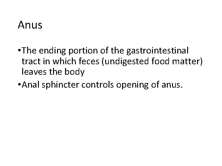 Anus • The ending portion of the gastrointestinal tract in which feces (undigested food