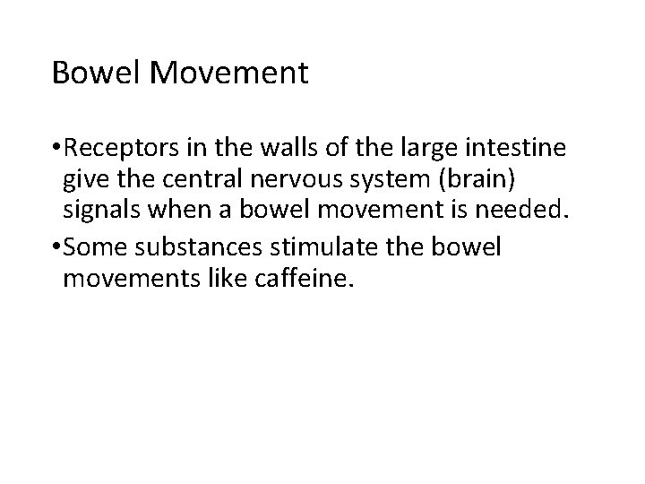 Bowel Movement • Receptors in the walls of the large intestine give the central