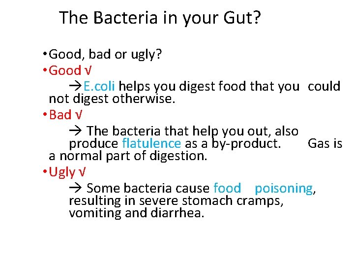 The Bacteria in your Gut? • Good, bad or ugly? • Good √ E.