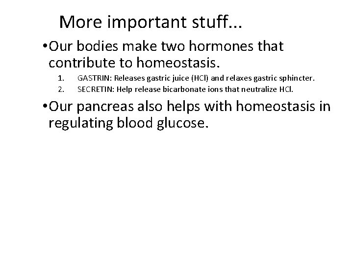 More important stuff. . . • Our bodies make two hormones that contribute to