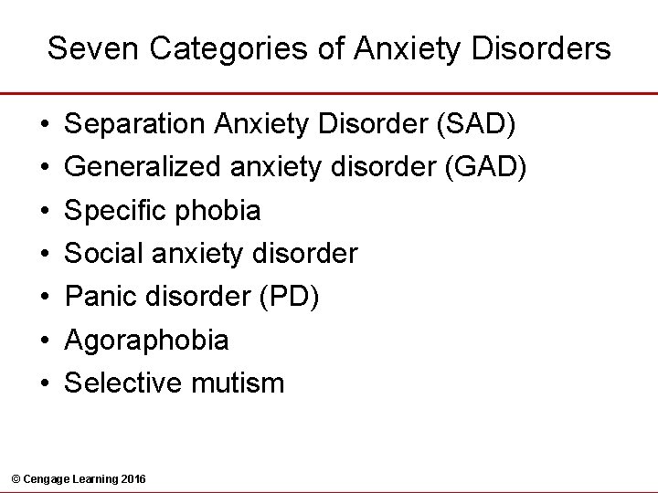 Seven Categories of Anxiety Disorders • • Separation Anxiety Disorder (SAD) Generalized anxiety disorder