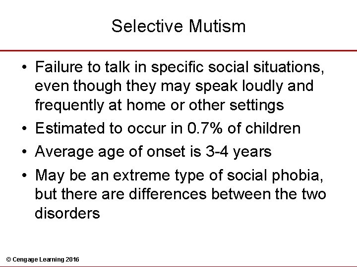 Selective Mutism • Failure to talk in specific social situations, even though they may