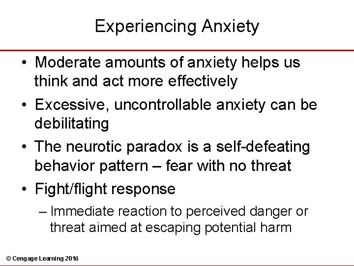 Experiencing Anxiety • Moderate amounts of anxiety helps us think and act more effectively