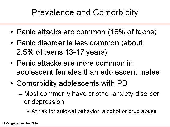 Prevalence and Comorbidity • Panic attacks are common (16% of teens) • Panic disorder