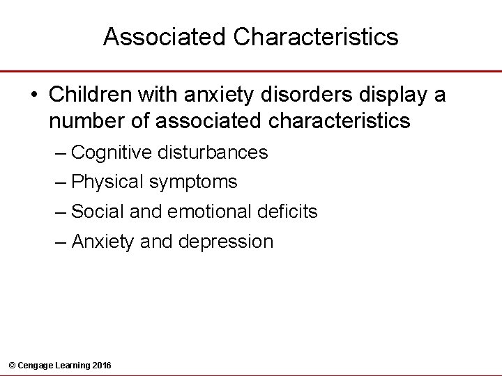 Associated Characteristics • Children with anxiety disorders display a number of associated characteristics –