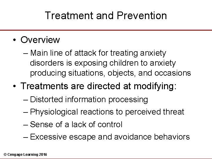 Treatment and Prevention • Overview – Main line of attack for treating anxiety disorders