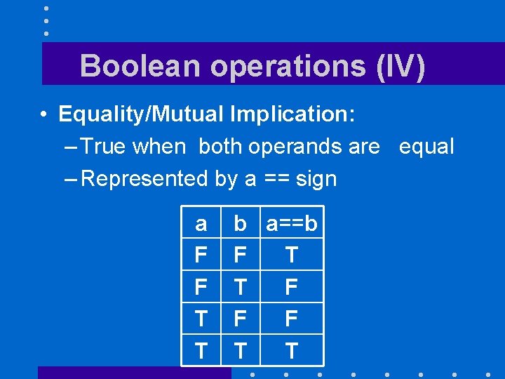Boolean operations (IV) • Equality/Mutual Implication: – True when both operands are equal –