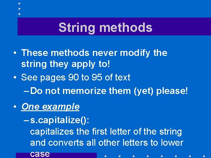 String methods • These methods never modify the string they apply to! • See