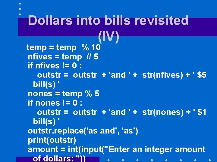 Dollars into bills revisited (IV) temp = temp % 10 nfives = temp //