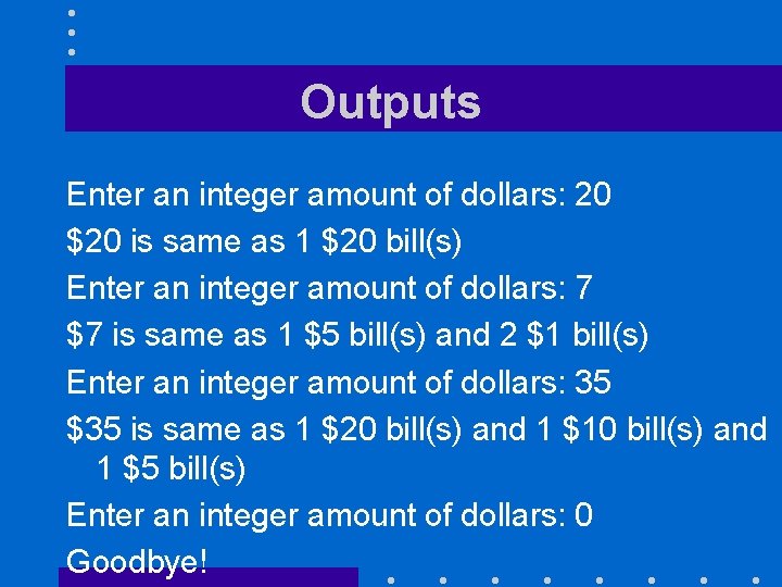 Outputs Enter an integer amount of dollars: 20 $20 is same as 1 $20