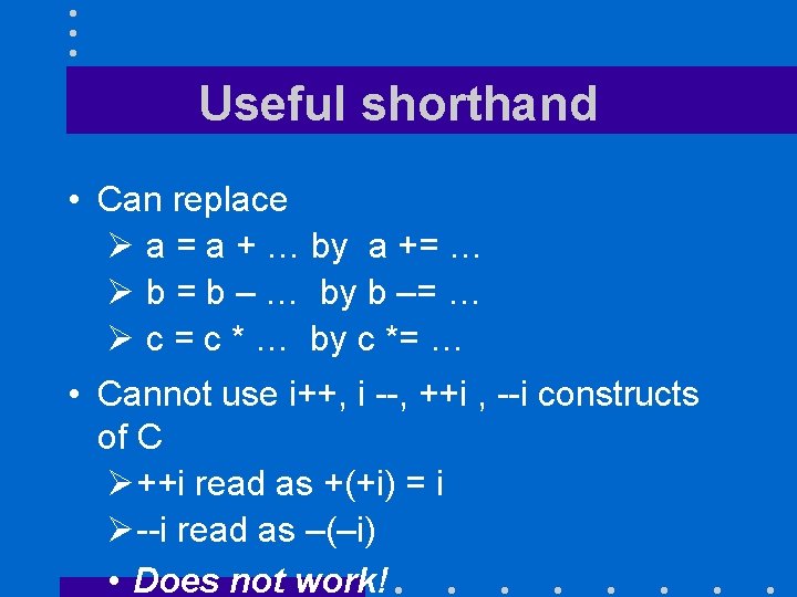 Useful shorthand • Can replace Ø a = a + … by a +=