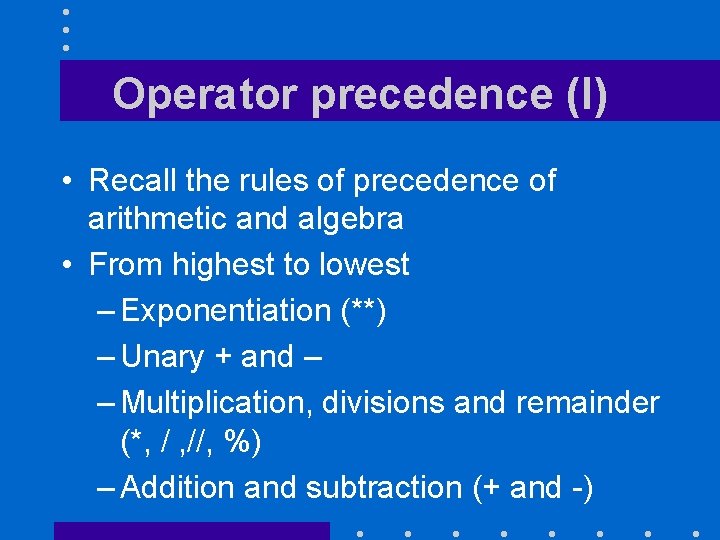 Operator precedence (I) • Recall the rules of precedence of arithmetic and algebra •