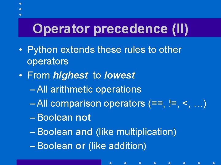 Operator precedence (II) • Python extends these rules to other operators • From highest