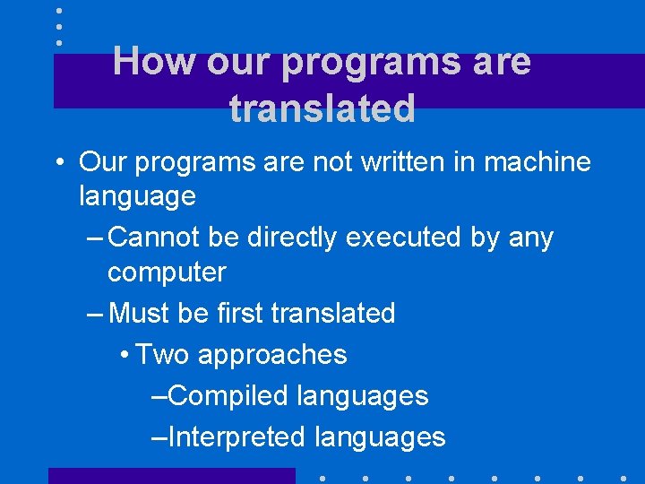 How our programs are translated • Our programs are not written in machine language