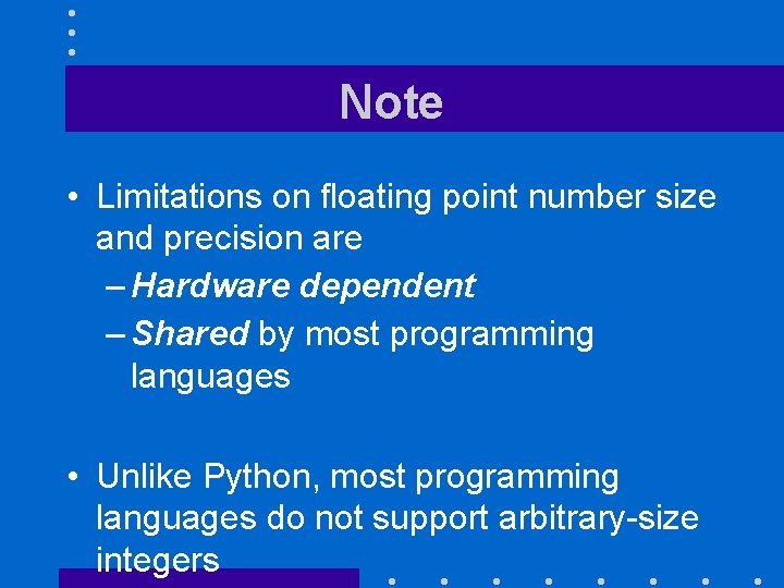 Note • Limitations on floating point number size and precision are – Hardware dependent