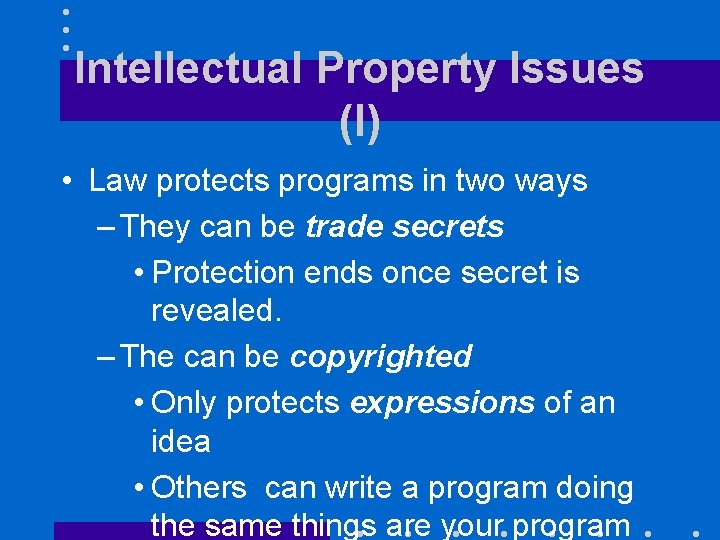 Intellectual Property Issues (I) • Law protects programs in two ways – They can