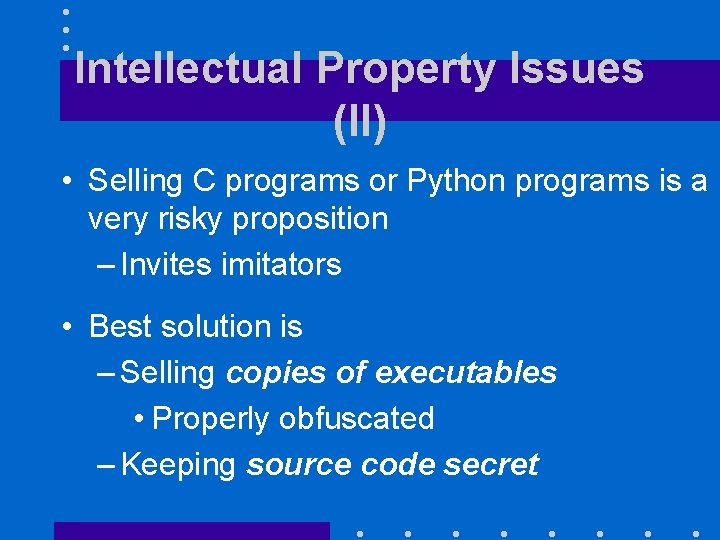 Intellectual Property Issues (II) • Selling C programs or Python programs is a very