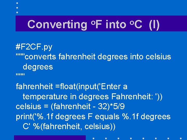 Converting o. F into o. C (I) #F 2 CF. py """converts fahrenheit degrees