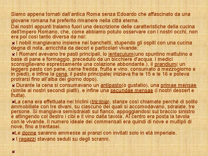 Siamo appena tornati dall’antica Roma senza Edoardo che affascinato da una giovane romana ha