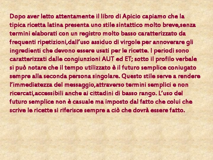 Dopo aver letto attentamente il libro di Apicio capiamo che la tipica ricetta latina