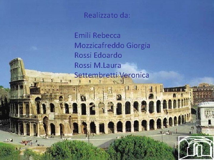 Realizzato da: Emili Rebecca Mozzicafreddo Giorgia Rossi Edoardo Rossi M. Laura Settembretti Veronica 